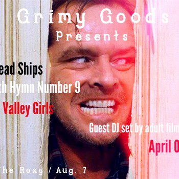 Grimy Goods Presents Aug. 7 The Roxy the dead ships, death hymn number 9, death valley girls