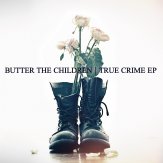 Butter The Children True Crime EP